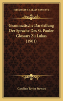 Grammatische Darstellung Der Sprache Des St. Pauler Glossars Zu Lukas (1901): (German)