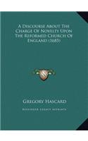 A Discourse About The Charge Of Novelty Upon The Reformed Church Of England (1685)