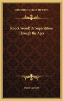 Knock Wood! Or Superstition Through the Ages