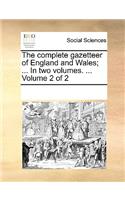 The complete gazetteer of England and Wales; ... In two volumes. ... Volume 2 of 2