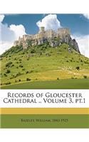 Records of Gloucester Cathedral .. Volume 3, PT.1