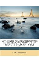 Lawlessness; An Address Delivered Before the Civic Forum ... New York City, December 12, 1908