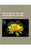 The Works of William Shakespeare Volume 1