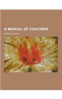 A Manual of Coaching: (English)