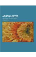Acorn Leaves; A Series of Canadian Tales