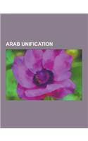 Arab Unification: Arab League, United Arab Republic, Pan-Arabism, United Arab Emirates, Ba'ath Party, Saudi Arabia, Yemeni Unification,