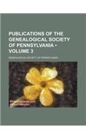 Publications of the Genealogical Society of Pennsylvania (Volume 3)