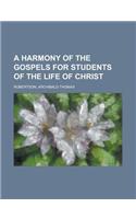 A Harmony of the Gospels for Students of the Life of Christ