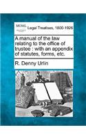 Manual of the Law Relating to the Office of Trustee
