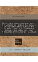 Therapeutica Sacra Shewing Briefly the Method of Healing the Diseases of the Conscience, Concerning Regeneration / Written First in Latine by David Dickson; And Thereafter Translated by Him. (1664)