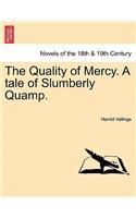 The Quality of Mercy. a Tale of Slumberly Quamp.