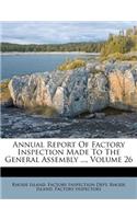 Annual Report of Factory Inspection Made to the General Assembly ..., Volume 26