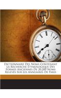 Dictionnaire Des Noms Contenant La Recherche Étymologique Des Formes Anciennes De 20,200 Noms Relevés Sur Les Annuaires De Paris