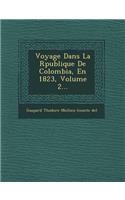 Voyage Dans La R Publique de Colombia, En 1823, Volume 2...: (French)
