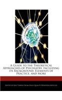 A Guide to the Theoretical Approaches of Psychiatry, Including Its Background, Elements of Practice, and More