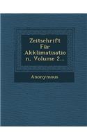 Zeitschrift Fur Akklimatisation, Volume 2...