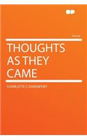 Thoughts as They Came