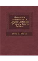 Gramatica Practica de La Lengua Castellana - Primary Source Edition