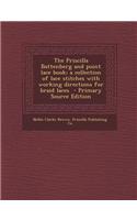The Priscilla Battenberg and Point Lace Book; A Collection of Lace Stitches with Working Directions for Braid Laces