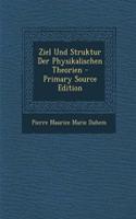 Ziel Und Struktur Der Physikalischen Theorien - Primary Source Edition