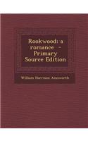 Rookwood; A Romance - Primary Source Edition: (English)
