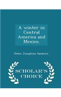 A Winter in Central America and Mexico. - Scholar's Choice Edition