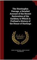 The Huntingdon Peerage, a Detailed Account of the Recent Restoration of the Earldom; to Which Is Prefixed a History of the House of Hastings