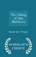 The Calling of Dan Matthews - Scholar's Choice Edition