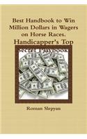 Best Handbook to Win Million Dollars in Wagers on Horse Races. Handicapper's Top Secret Playbook.