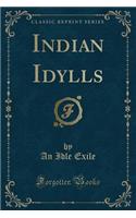 Indian Idylls (Classic Reprint): (English)