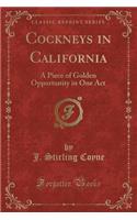 Cockneys in California: A Piece of Golden Opportunity in One Act (Classic Reprint)