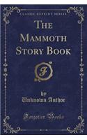 The Mammoth Story Book (Classic Reprint)