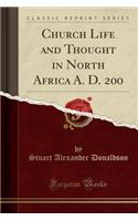 Church Life and Thought in North Africa A. D. 200 (Classic Reprint)