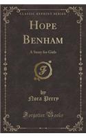 Hope Benham: A Story for Girls (Classic Reprint): A Story for Girls (Classic Reprint)