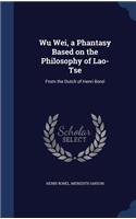 Wu Wei, a Phantasy Based on the Philosophy of Lao-Tse