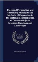 FreeHand Perspective and Sketching; Principles and Methods of Expression in the Pictorial Representation of Common Objects, Interiors, Buildings and Landscapes
