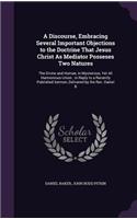 A Discourse, Embracing Several Important Objections to the Doctrine That Jesus Christ as Mediator Posseses Two Natures