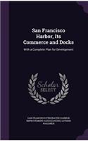 San Francisco Harbor, Its Commerce and Docks