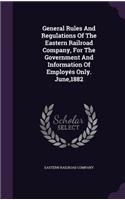 General Rules And Regulations Of The Eastern Railroad Company, For The Government And Information Of Employés Only. June,1882
