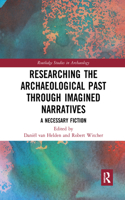 Researching the Archaeological Past through Imagined Narratives