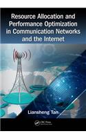 Resource Allocation and Performance Optimization in Communication Networks and the Internet