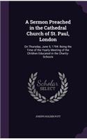 A Sermon Preached in the Cathedral Church of St. Paul, London