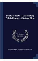 Friction Tests of Lubricating Oils Influence of Rate of Flow