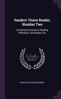 Sanders' Union Reader, Number Two: Containing Exercises in Reading, Definitions, Articulation, Etc