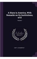 Diary in America, With Remarks on Its Institutions, of II; Volume I