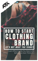 How to Start Clothing Brand (It's not what you think!)