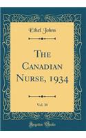 The Canadian Nurse, 1934, Vol. 30 (Classic Reprint)