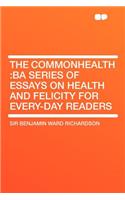The Commonhealth: Ba Series of Essays on Health and Felicity for Every-Day Readers(English)