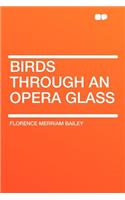 Birds Through an Opera Glass