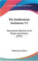 The Smithsonian Institution V2: Documents Relative to Its Origin and History (1879)
